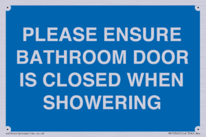 PLEASE ENSURE BATHROOM DOOR IS CLOSED WHEN SHOWERING
